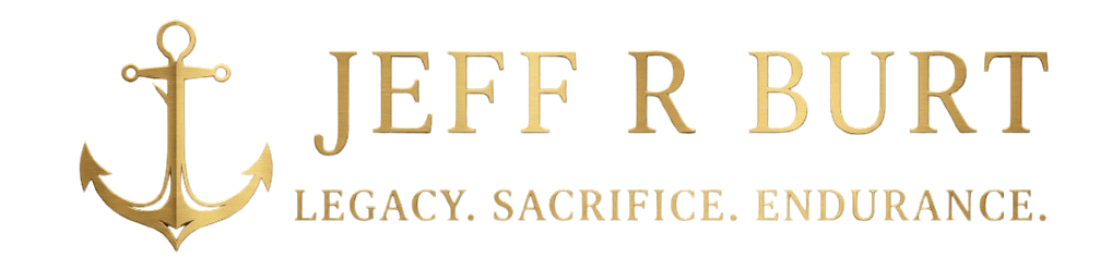 Jeff R Burt — Legacy. Sacrifice. Endurance.